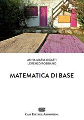 Matematica di base. Con Contenuto digitale (fornito elettronicamente) - Anna Maria Bigatti, Lorenzo Robbiano - Libro CEA 2014 | Libraccio.it