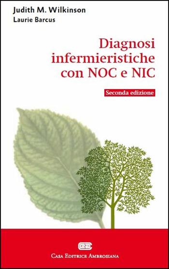Diagnosi infermieristiche con NOC e NIC - Judith M. Wilkinson - Libro CEA 2017 | Libraccio.it