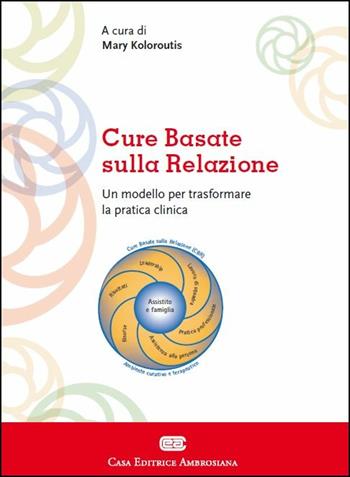 Cure basate sulla relazione. Un modello per la pratica clinica  - Libro CEA 2015 | Libraccio.it