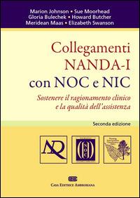 Collegamenti NANDA-I con NOC e NIC. Sostenere il ragionamento clinico e la qualità dell'assistenza  - Libro CEA 2014 | Libraccio.it