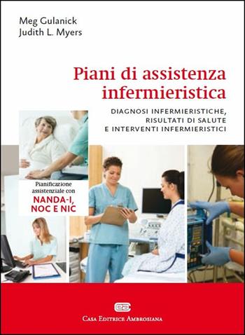 Piani di assistenza infermieristica. Diagnosi infermieristiche, risultati di salute e interventi infermieristici - Meg Gulanick, Judith L. Myers - Libro CEA 2016 | Libraccio.it