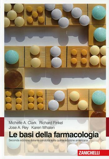 Le basi della farmacologia - Michelle A. Clark, Richard Finkel, Jose A. Rey - Libro Zanichelli 2013 | Libraccio.it