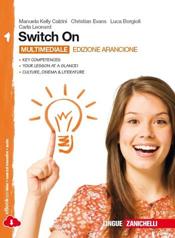 Switch On. Ediz. arancione. Con espansione online. Vol. 1 - Manuela Kelly Calzini, Christian Evans, Luca Borgioli - Libro Zanichelli 2014 | Libraccio.it