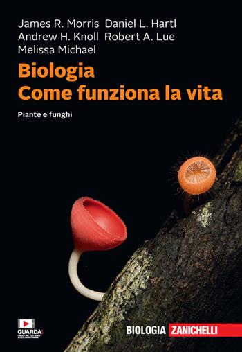 Biologia. Come funziona la vita. Piante e funghi. Con e-book - James R. Morris, Daniel L. Hartl, Andrew H. Knoll - Libro Zanichelli 2021 | Libraccio.it