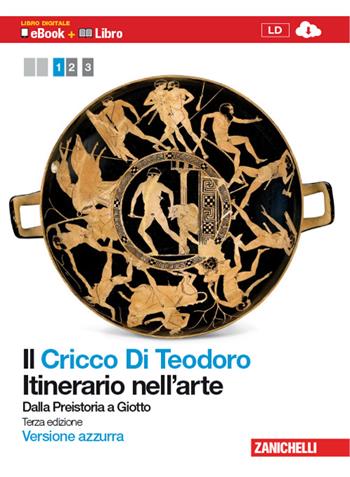 Il Cricco di Teodoro. Itinerario nell'arte. Ediz. azzurra. Vol. 1: Dalla Preistoria a Giotto. - Giorgio Cricco, Francesco Paolo Di Teodoro - Libro Zanichelli 2011 | Libraccio.it