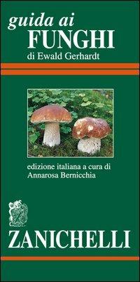 Guida ai funghi - Ewald Gerhardt - Libro Zanichelli 2005 | Libraccio.it