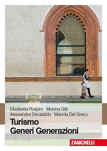 Turismo generi generazioni - Elisabetta Ruspini, Monica Gilli, Alessandra Decataldo - Libro Zanichelli 2013 | Libraccio.it