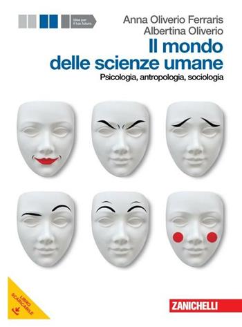 Il mondo delle scienze umane. Psicologia, antropologia, sociologia. Per le Scuole superiori. - Anna Oliverio Ferraris, Albertina Oliverio - Libro Zanichelli 2012 | Libraccio.it