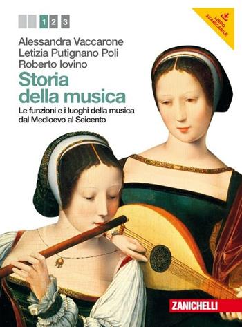Storia della musica. Per le Scuole superiori. Con DVD-ROM. Vol. 1: Le funzioni e i luoghi della musica dal Medioevo al Seicento. - Alessandra Vaccarone, Letizia Putignano, Roberto Iovino - Libro Zanichelli 2012 | Libraccio.it