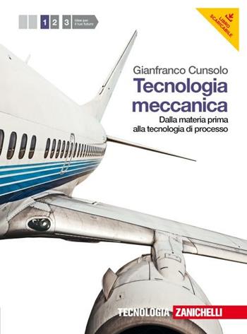 Tecnologia meccanica. Per le Scuole superiori. Vol. 1: Dalla materia prima alla tecnologia di processo - Gianfranco Cunsolo - Libro Zanichelli 2012 | Libraccio.it