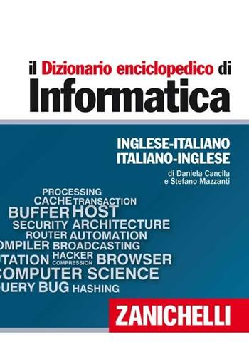 Il dizionario enciclopedico di informatica. Inglese-italiano, italiano-inglese. Ediz. bilingue. Con aggiornamento online - Daniela Cancila, Stefano Mazzanti - Libro Zanichelli 2009, I dizionari minori | Libraccio.it