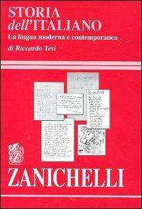 Storia dell'italiano. La lingua moderna e contemporanea - Riccardo Tesi - Libro Zanichelli 2005 | Libraccio.it