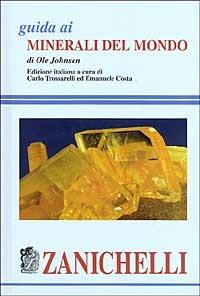 Guida ai minerali del mondo - Ole Johnsen - Libro Zanichelli 2006, Guide | Libraccio.it