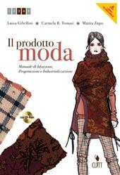 Il prodotto moda. Manuale di ideazione, progettazione e industrializzazione. Per gli Ist. professionali per l'industria e l'artigianato. Con espansione online