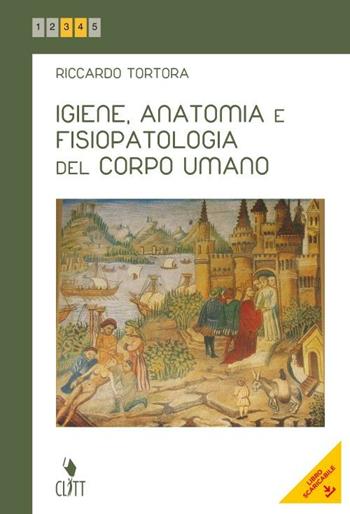 Igiene, anatomia e fisiopatologia del corpo umano. - Riccardo Tortora - Libro Clitt 2012 | Libraccio.it