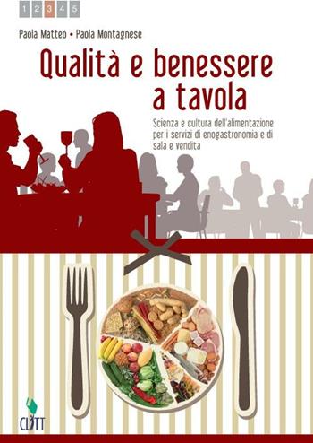 Qualità e benessere a tavola. Scienza e cultura dell'alimentazione. Per le Scuole superiori. Vol. 1 - Paola Matteo, Paola Montagnese - Libro Clitt 2012 | Libraccio.it