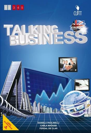 Talking businness. Con e-book. Con espansione online - Daniela Paolinelli, Carla Matassi, Fergal De Clar - Libro Clitt 2012 | Libraccio.it