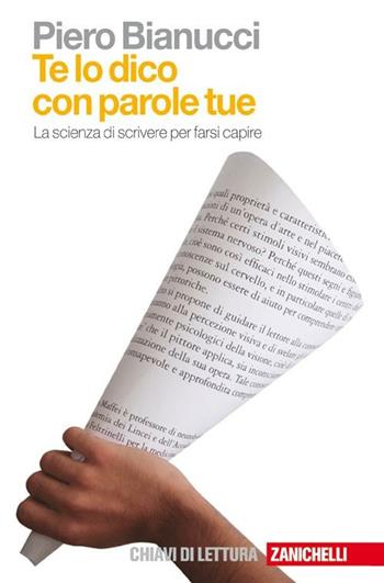 Te lo dico con parole tue. La scienza di scrivere per farsi capire - Piero Bianucci - Libro Zanichelli 2007, Chiavi di lettura | Libraccio.it