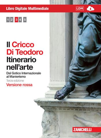Il Cricco di Teodoro. Itinerario nell'arte. Ediz. rossa. Per le Scuole superiori. Con DVD-ROM. Vol. 3: Dal Gotico internazionale al Manierismo. - Giorgio Cricco, Francesco Paolo Di Teodoro - Libro Zanichelli 2011 | Libraccio.it