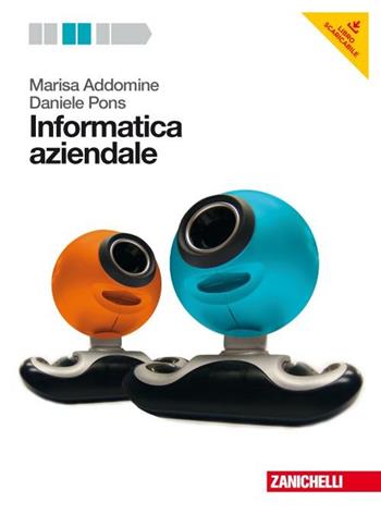 Informatica aziendale. Con DVD-ROM. - Marisa Addomine, Daniele Pons - Libro Zanichelli 2012 | Libraccio.it