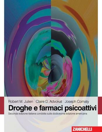 Droghe e farmaci psicoattivi - Robert M. Julien, Claire D. Advokat, Joseph Comaty - Libro Zanichelli 2012 | Libraccio.it
