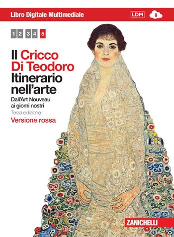 Il Cricco di Teodoro. Itinerario nell'arte. Ediz. rossa. Per le Scuole superiori. Vol. 5: Dall'Art Noveau ai giorni nostri - Giorgio Cricco, Francesco Paolo Di Teodoro - Libro Zanichelli 2012 | Libraccio.it