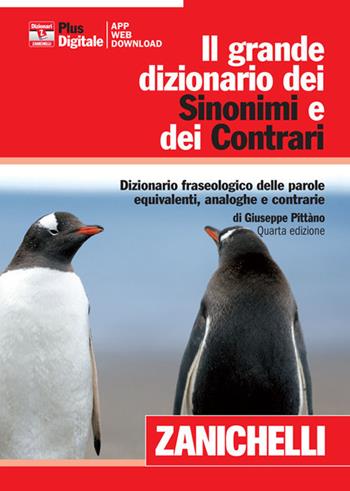 Il grande dizionario dei sinonimi e dei contrari. Dizionario fraseologico delle parole equivalenti, analoghe e contrarie. - Giuseppe Pittàno - Libro Zanichelli 2013 | Libraccio.it