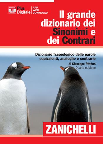 Il grande dizionario dei sinonimi e dei contrari. Dizionario fraseologico delle parole equivalenti, analoghe e contrarie. Con aggiornamento online - Giuseppe Pittàno - Libro Zanichelli 2013 | Libraccio.it