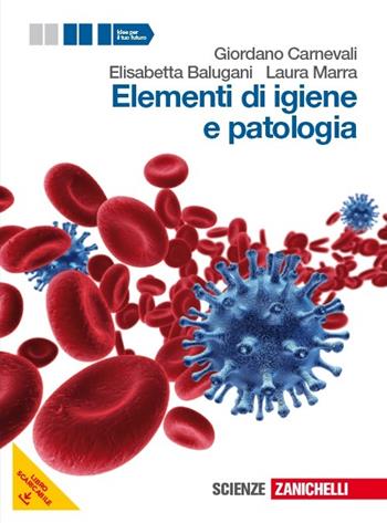 Elementi di igiene e patologia. Vol. unico. Per le Scuole superiori. - Giordano Carnevali, Elisabetta Balugani, Laura Marra - Libro Zanichelli 2013 | Libraccio.it