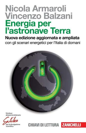 Energia per l'astronave Terra. Con gli scenari energetici per l'Italia di domani. Nuova ediz. - Nicola Armaroli, Vincenzo Balzani - Libro Zanichelli 2011, Chiavi di lettura | Libraccio.it