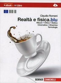 Realtà e fisica. Volume unico. Misure, ottica, statica, cinematica, dinamica, termologia. Per le Scuole superiori. - Claudio Romeni - Libro Zanichelli 2014 | Libraccio.it