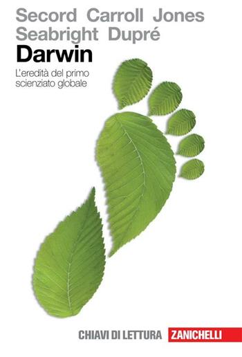 Darwin. L'eredità del primo scienziato globale  - Libro Zanichelli 2011, Chiavi di lettura | Libraccio.it