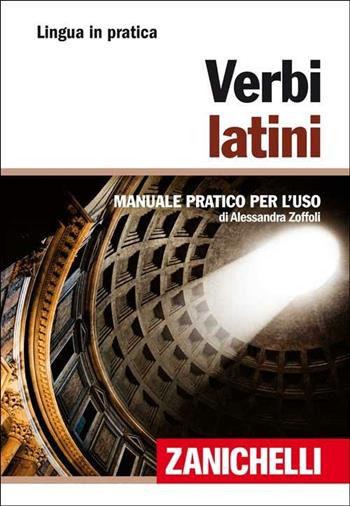 Verbi latini - Alessandra Zoffoli - Libro Zanichelli 2012, Lingua in pratica | Libraccio.it