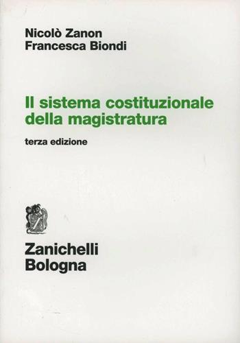 Il sistema costituzionale della magistratura - Nicolò Zanon, Francesca Biondi - Libro Zanichelli 2011 | Libraccio.it