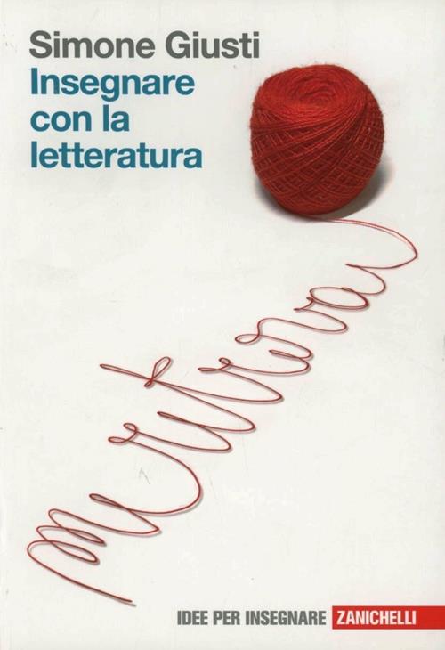 Insegnare con la letteratura - Simone Giusti - Libro Zanichelli 2011, Idee  per insegnare