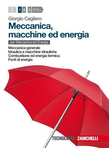 Meccanica, macchine ed energia. Per le Scuole superiori. Vol. 1: Meccanica-Idraulica-Combustione-Fonti di energia. - Giorgio Cagliero - Libro Zanichelli 2011 | Libraccio.it