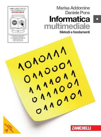 Informatica. Metodi e fondamenti. Con DVD-ROM. Con espansione online - Marisa Addomine, Daniele Pons - Libro Zanichelli 2011 | Libraccio.it