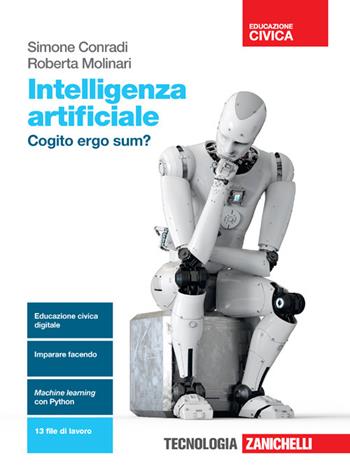Intelligenza artificiale. Cogito ergo sum? . Con e-book. Con espansione online - Roberta Molinari, Simone Conradi - Libro Zanichelli 2022 | Libraccio.it