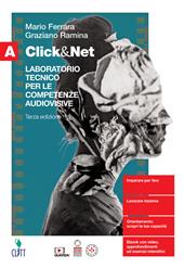 Click&Net. Laboratorio tecnico per le competenze audiovisive. Per il secondo biennio delle Scuole superiori. Con Contenuto digitale (fornito elettronicamente). Vol. A