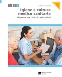 Igiene e cultura medico-sanitaria. Organizzazione dei servizi socio-sanitari. Per le Scuole superiori. - Sandro Barbone, M. Rosario Castiello, Pasquale Alborino - Libro Franco Lucisano Editore 2014 | Libraccio.it