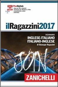 Il Ragazzini 2017. Dizionario inglese-italiano, italiano-inglese. Con App per iOS e Android - Giuseppe Ragazzini - Libro Zanichelli 2016, I grandi dizionari | Libraccio.it