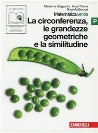 Matematica.verde. Vol. P. Verde: La circonferenza, le grandezze geometriche e la similitudine. Per le Scuole superiori. - Massimo Bergamini, Anna Trifone, Graziella Barozzi - Libro Zanichelli 2010 | Libraccio.it