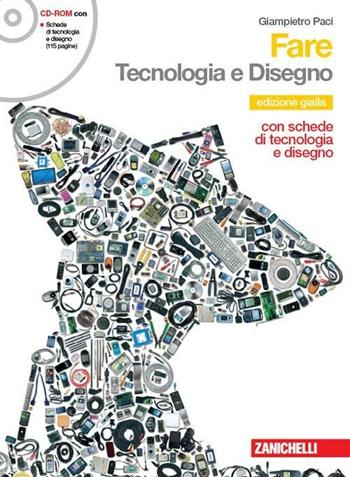 Fare. Tecnologia e disegno. Ediz. gialla. Con CD-ROM. Con espansione online - Giampietro Paci - Libro Zanichelli 2010 | Libraccio.it