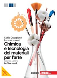 Chimica e tecnologia dei materiali per l'arte. Le fibre tessili. Per le Scuole superiori. - Carlo Quaglierini, Luca Amorosi - Libro Zanichelli 2012 | Libraccio.it