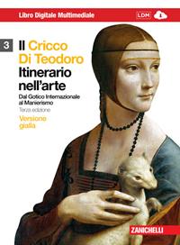 Il Cricco di Teodoro. Itinerario nell'arte. Ediz. gialla. Per le Scuole superiori. Con DVD-ROM. Vol. 3: Dal gotico internazionale al manierismo. - Giorgio Cricco, Francesco Paolo Di Teodoro - Libro Zanichelli 2011 | Libraccio.it