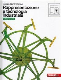 Rappresentazione e tecnologia industriale. Volume unico. Ediz. verde. Con espansione online - Sergio Sammarone - Libro Zanichelli 2011 | Libraccio.it
