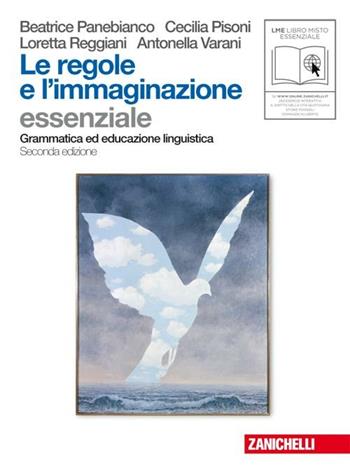 Le regole e l'immaginazione. Essenziale. Grammatica ed educazione linguistica. Per le Scuole superiori - Beatrice Panebianco, Cecilia Pisoni, Loretta Reggiani - Libro Zanichelli 2010 | Libraccio.it