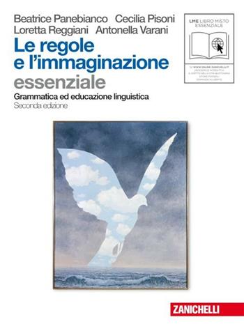 Le regole e l'immaginazione. Essenziale. Grammatica ed educazione linguistica. - Beatrice Panebianco, Cecilia Pisoni, Loretta Reggiani - Libro Zanichelli 2010 | Libraccio.it