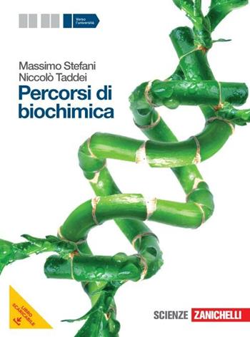 Percorsi di biochimica. Volume unico. Con espansione online - Massimo Stefani, Niccolò Taddei - Libro Zanichelli 2011 | Libraccio.it