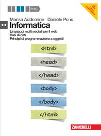 Informatica. Per il secondo biennio delle Scuole superiori. Con DVD-ROM. Vol. 2: Linguaggi multimediali per il web, Basi di dati, Princìpi di programmazione a oggetti - Marisa Addomine, Daniele Pons - Libro Zanichelli 2013 | Libraccio.it